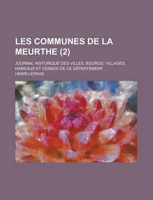 Book cover for Les Communes de La Meurthe; Journal Historique Des Villes, Bourgs, Villages, Hameaux Et Censes de Ce Departement (2)