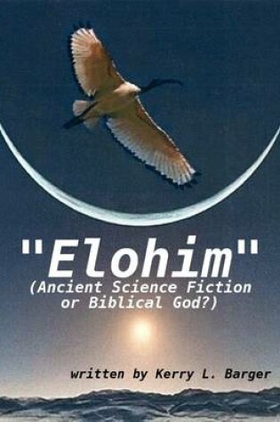 Cover of "Elohim": (Ancient Science Fiction or Biblical God?)