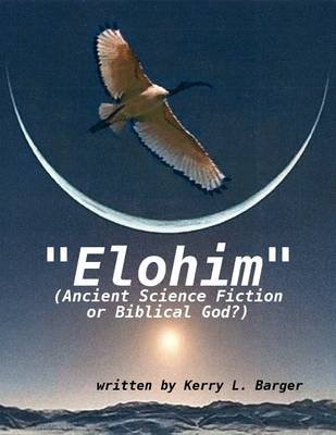 Book cover for "Elohim": (Ancient Science Fiction or Biblical God?)