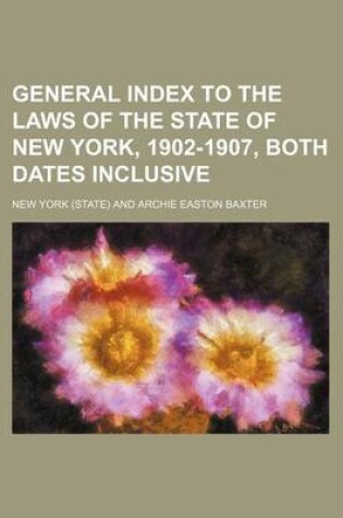 Cover of General Index to the Laws of the State of New York, 1902-1907, Both Dates Inclusive