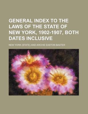 Book cover for General Index to the Laws of the State of New York, 1902-1907, Both Dates Inclusive