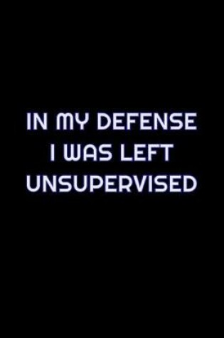 Cover of In My Defense I Was Left Unsupervised