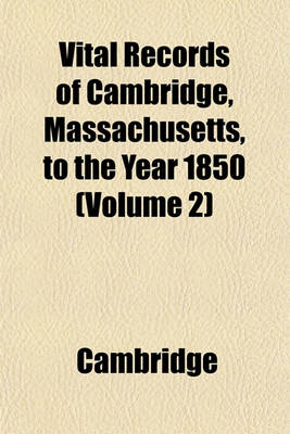 Book cover for Vital Records of Cambridge, Massachusetts, to the Year 1850 (Volume 2)