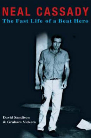 Cover of Neal Cassady: The Fast Life of a Beat Hero