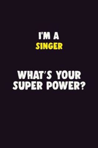 Cover of I'M A Singer, What's Your Super Power?