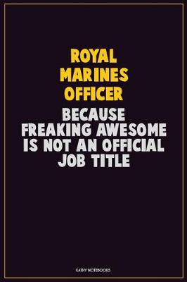 Book cover for Royal Marines Officer, Because Freaking Awesome Is Not An Official Job Title