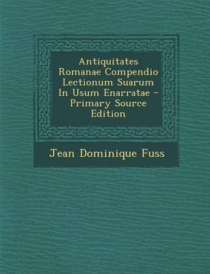 Book cover for Antiquitates Romanae Compendio Lectionum Suarum in Usum Enarratae - Primary Source Edition