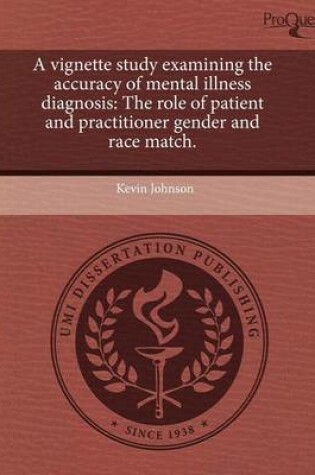 Cover of A Vignette Study Examining the Accuracy of Mental Illness Diagnosis: The Role of Patient and Practitioner Gender and Race Match