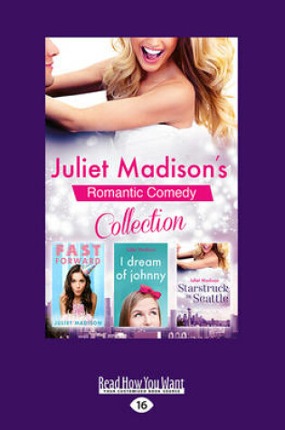 Cover of Juliet Madison's Romantic Comedy Collection: Fast Forward/I Dream Of Johnny/Starstruck In Seattle
