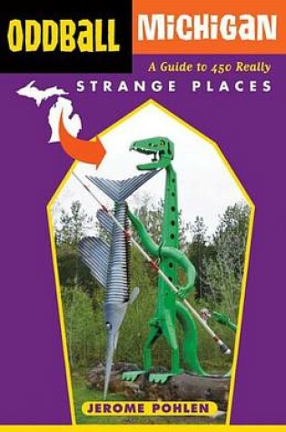 Cover of Oddball Michigan: A Guide to 450 Really Strange Places
