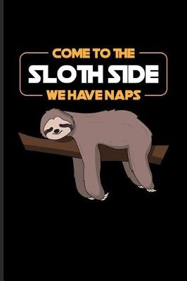 Book cover for Come to the Sloth Side We Have Naps