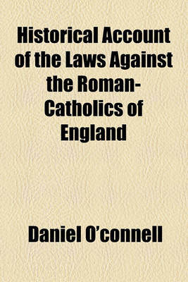 Book cover for Historical Account of the Laws Against the Roman-Catholics of England