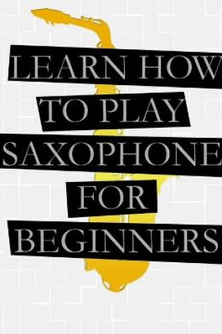 Cover of Learn How To Play Saxophone