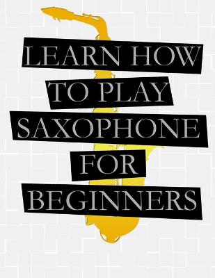 Book cover for Learn How To Play Saxophone