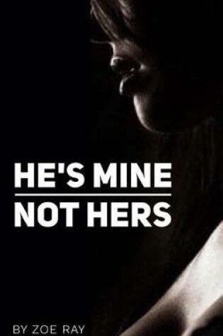 Cover of He's Mine. Not Hers.