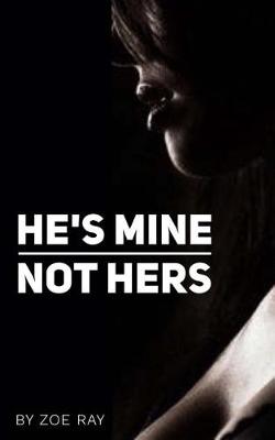 Cover of He's Mine. Not Hers.