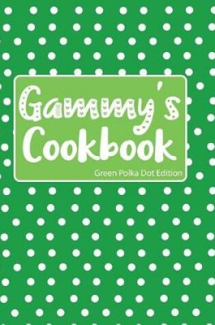 Cover of Gammy's Cookbook Green Polka Dot Edition