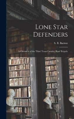 Cover of Lone Star Defenders; a Chronicle of the Third Texas Cavalry, Ross' Brigade