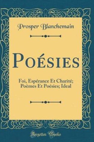 Cover of Poésies: Foi, Espérance Et Charité; Poèmes Et Poésies; Ideal (Classic Reprint)