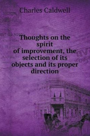 Cover of Thoughts on the spirit of improvement, the selection of its objects and its proper direction