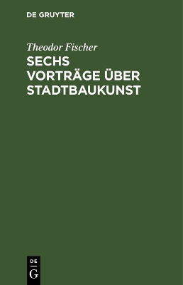 Book cover for Sechs Vorträge über Stadtbaukunst