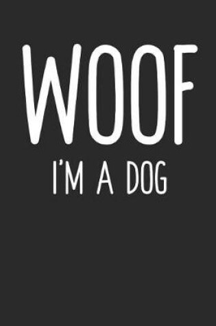 Cover of Woof I'm a Dog