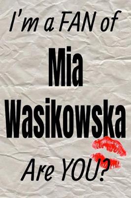 Cover of I'm a Fan of MIA Wasikowska Are You? Creative Writing Lined Journal