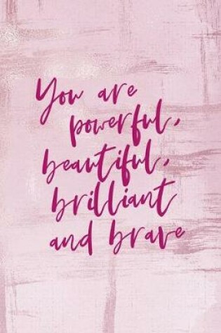 Cover of You Are Powerful, Beautiful, Brilliant And Brave