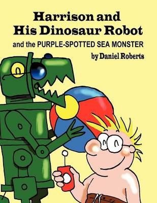 Book cover for Harrison and his Dinosaur Robot and the Purple Spotted Sea Monster