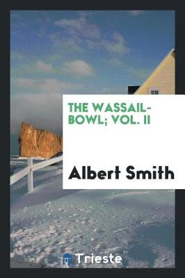 Book cover for The Wassail-Bowl; Vol. II