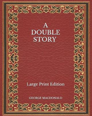 Book cover for A Double Story - Large Print Edition