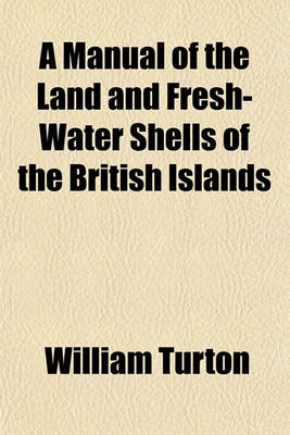 Book cover for A Manual of the Land and Fresh-Water Shells of the British Islands