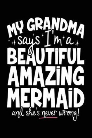 Cover of My Grandma Says I'm A Beautiful Amazing Mermaid And She's Never Wrong!