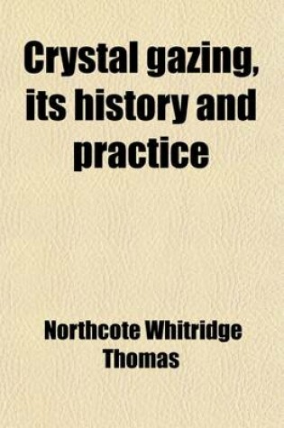 Cover of Crystal Gazing, Its History and Practice; With a Discussion of the Evidence for Telepathic Scrying