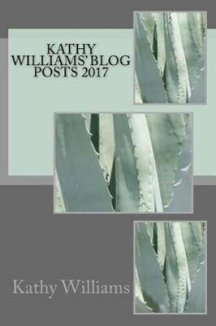 Cover of Kathy Williams' Blog Posts 2017