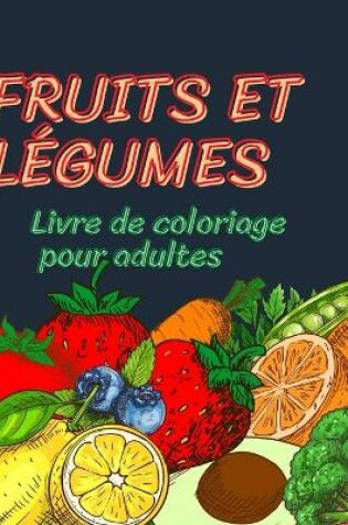 Cover of Livre de coloriage de fruits et legumes pour adultes