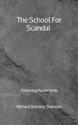 Book cover for The School For Scandal - Publishing People Series
