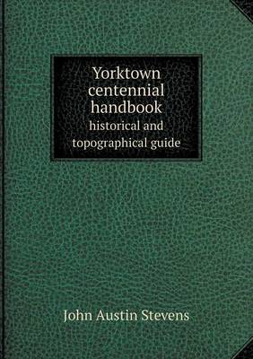 Book cover for Yorktown centennial handbook historical and topographical guide