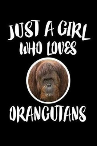Cover of Just A Girl Who Loves Orangutans