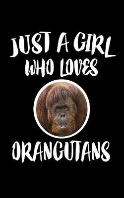 Book cover for Just A Girl Who Loves Orangutans