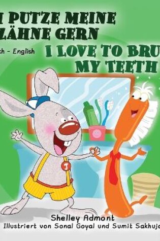 Cover of I Love to Brush My Teeth (German English Bilingual Book for Children)