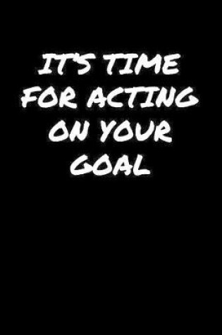 Cover of It's Time For Acting On Your Goal