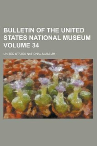 Cover of Bulletin of the United States National Museum Volume 34