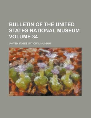 Book cover for Bulletin of the United States National Museum Volume 34