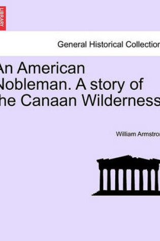 Cover of An American Nobleman. a Story of the Canaan Wilderness.