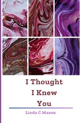 Book cover for I Thought I Knew You