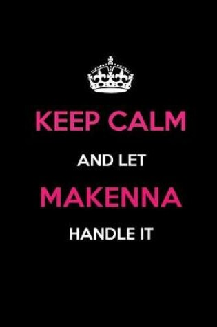 Cover of Keep Calm and Let Makenna Handle It