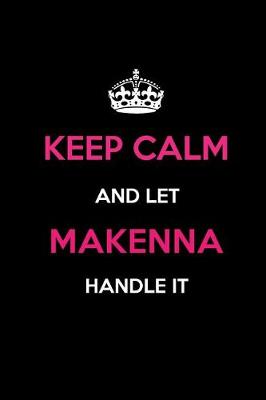 Book cover for Keep Calm and Let Makenna Handle It