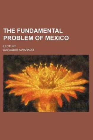Cover of The Fundamental Problem of Mexico; Lecture