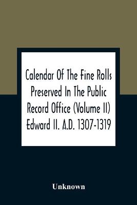 Cover of Calendar Of The Fine Rolls Preserved In The Public Record Office (Volume Ii) Edward Ii. A.D. 1307-1319